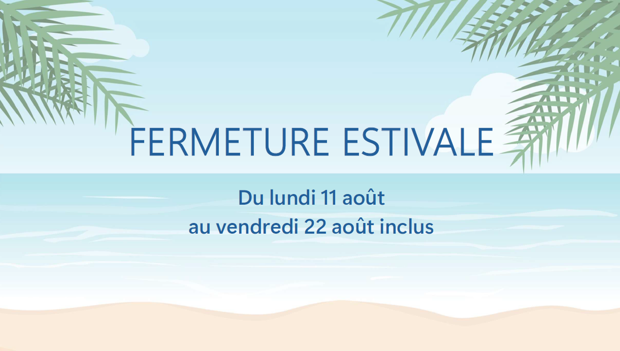 Fermeture estivale 