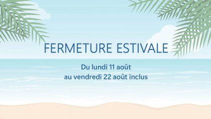 Fermeture estivale 